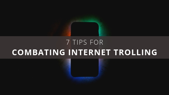 7 Tips for Combating Internet Trolling