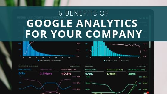 6 Benefits of Google Analytics for Your Company