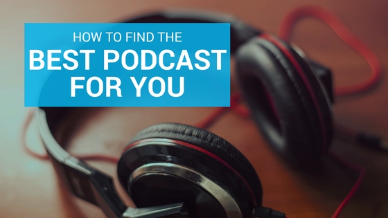 How to Find the Best Podcast for You