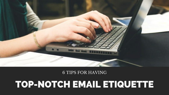 6 Tips for Having Top-Notch Email Etiquette