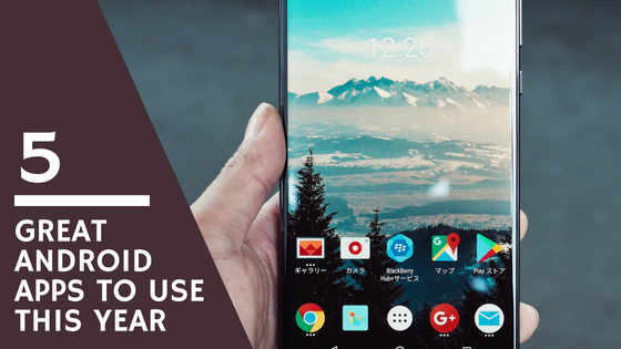 5 Great Android Apps to Use This Year