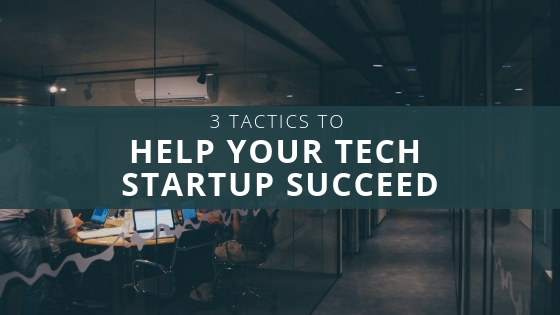 3 Tactics To Help Your Tech Startup Succeed