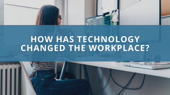 How Has Technology Changed The Workplace?