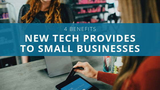 4 Benefits New Tech Provides To Small Businesses