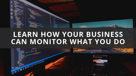 Learn How Your Business Can Monitor What You Do