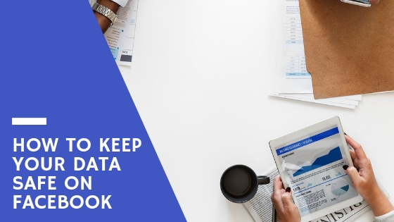 How to Keep Your Data Safe on Facebook