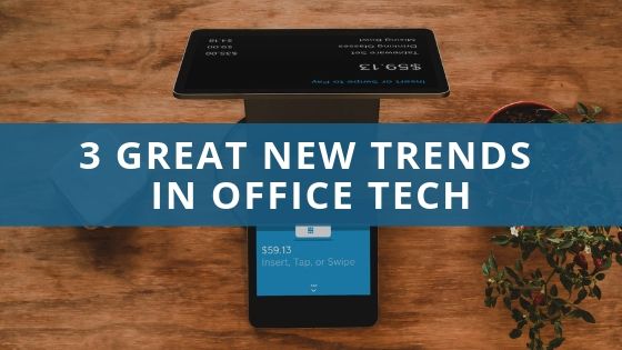 3 Great New Trends In Office Tech