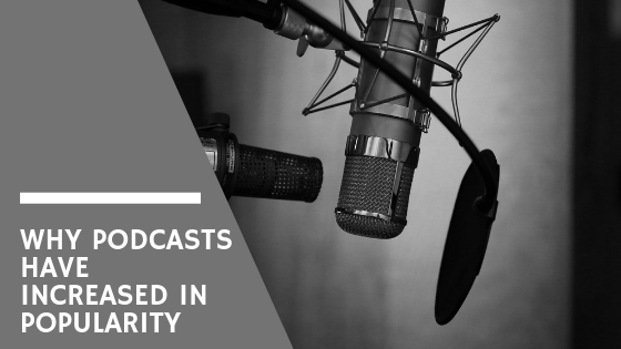 Why Podcasts Have Increased in Popularity