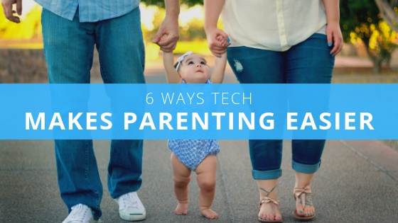 6 Ways Tech Makes Parenting Easier